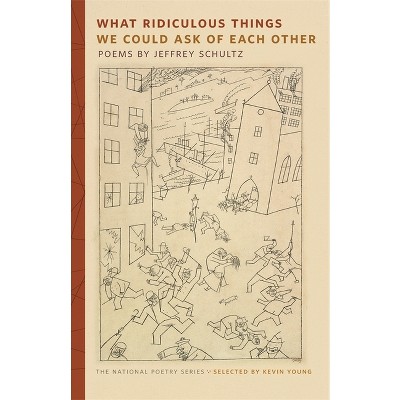 What Ridiculous Things We Could Ask of Each Other - (National Poetry) by  Jeffrey Schultz (Paperback)