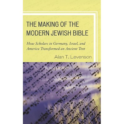Making of the Modern Jewish Bible - by  Alan T Levenson (Paperback)