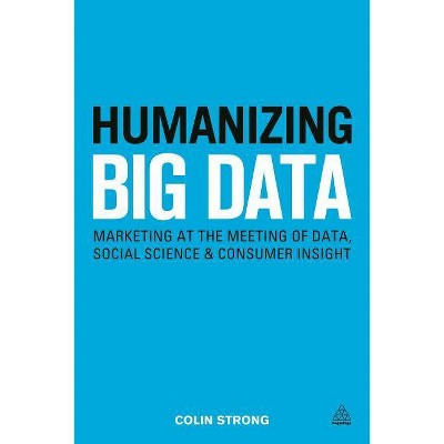 Humanizing Big Data - by  Colin Strong (Paperback)