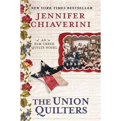 The Union Quilters - (ELM Creek Quilts Novel) by  Jennifer Chiaverini (Paperback)