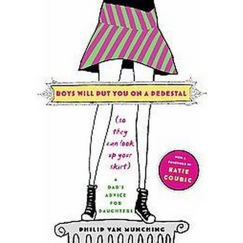 Boys Will Put You on a Pedestal (So They Can Look Up Your Skirt) - by  Philip Van Munching (Paperback) - image 1 of 1