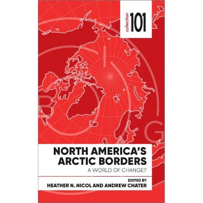 North America's Arctic Borders - (Collection 101) by  Heather Nicol & Andrew Chater (Paperback)