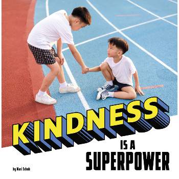 Kindness Is a Superpower - (Real-Life Superpowers) by Mari Schuh
