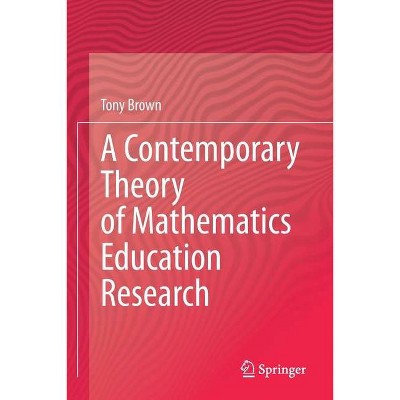 A Contemporary Theory of Mathematics Education Research - by  Tony Brown (Paperback)