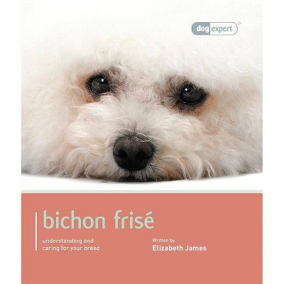 Bichon Frise - (Dog Expert) by  Elizabeth James (Paperback)