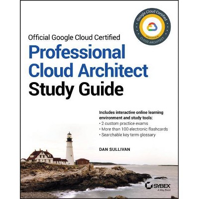 Official Google Cloud Certified Professional Cloud Architect Study Guide - by  Dan Sullivan (Paperback)