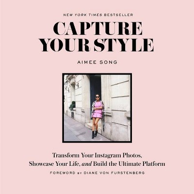 Capture Your Style : Transform Your Instagram Images, Showcase Your Life, and Build the Ultimate (Aimee Song) (Paperback)