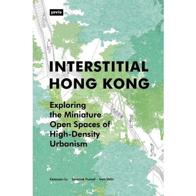Interstitial Hong Kong - by  Xiaoxuan Lu & Susanne Trumpf & Ivan Valin (Paperback)
