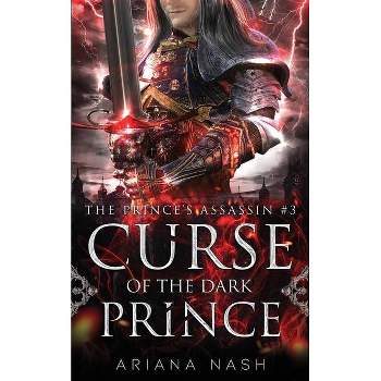Curse of the Dark Prince - (Prince's Assassin) by  Ariana Nash (Paperback)