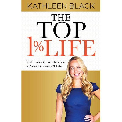 The Top 1% Life - by  Kathleen Black (Paperback)