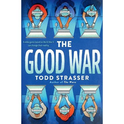 The Good War - by  Todd Strasser (Hardcover)