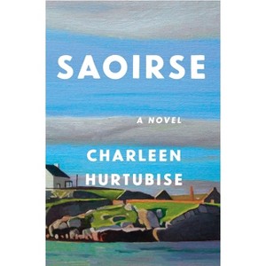 Saoirse - by  Charleen Hurtubise (Hardcover) - 1 of 1