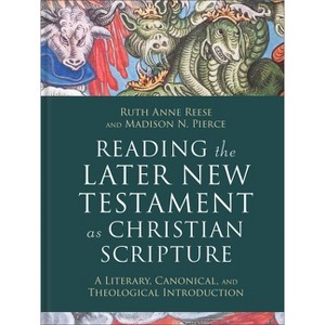 Reading the Later New Testament as Christian Scripture - (Reading Christian Scripture) by  Ruth Anne Reese & Madison N Pierce (Hardcover) - 1 of 1