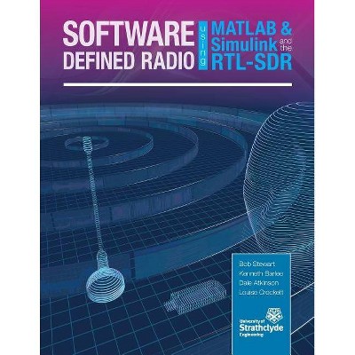  Software Defined Radio using MATLAB & Simulink and the RTL-SDR - by  Robert W Stewart & Kenneth W Barlee & Dale S W Atkinson (Paperback) 