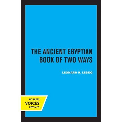 The Ancient Egyptian Book of Two Ways, 17 - (Uc Publications in Near Eastern Studies) by  Leonard H Lesko (Paperback)