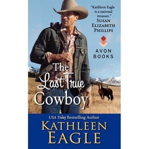 The Last True Cowboy - by  Kathleen Eagle (Paperback) - 1 of 1