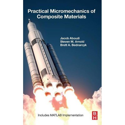 Practical Micromechanics of Composite Materials - by  Jacob Aboudi & Steven M Arnold & Brett A Bednarcyk (Hardcover)