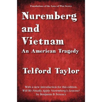 Nuremberg and Vietnam - (Foundations of the Laws of War) by  Telford Taylor (Paperback)