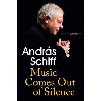 Music Comes Out of Silence - by  Andras Schiff (Paperback)