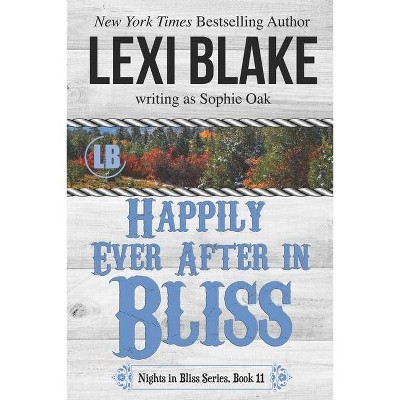 Happily Ever After in Bliss - (Nights in Bliss, Colorado) by  Sophie Oak & Lexi Blake (Paperback)