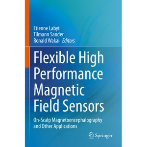 Flexible High Performance Magnetic Field Sensors - by  Etienne Labyt & Tilmann Sander & Ronald Wakai (Paperback) - 1 of 1