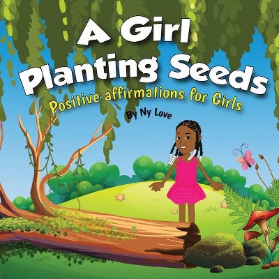 A Girl Planting Seeds - by  Ny Love (Paperback)