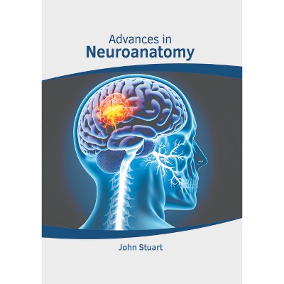 Advances in Neuroanatomy - by  John Stuart (Hardcover)
