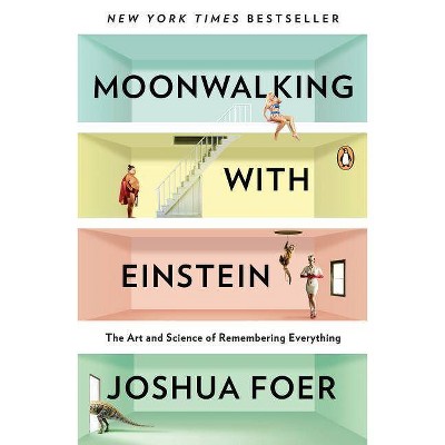 Moonwalking with Einstein - by  Joshua Foer (Paperback)
