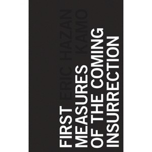 First Measures of the Coming Insurrection - by  Eric Hazan (Paperback) - 1 of 1