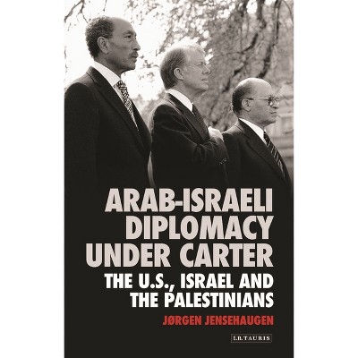Arab-Israeli Diplomacy Under Carter - by  Jørgen Jensehaugen (Paperback)