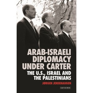Arab-Israeli Diplomacy Under Carter - by  Jørgen Jensehaugen (Paperback) - 1 of 1