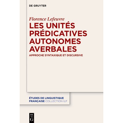 Les Unités Prédicatives Autonomes Averbales - (Études de Linguistique Française) by  Florence Lefeuvre (Hardcover)