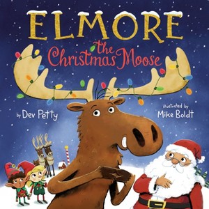 Elmore the Christmas Moose - (Elmore the Moose) by  Dev Petty & Mike Boldt (Hardcover) - 1 of 1