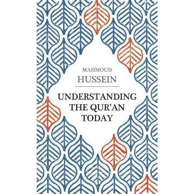 Understanding the Qur'an Today - by  Mahmoud Hussein (Paperback)