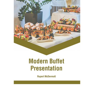 Modern Buffet Presentation - by  Rupert McDermott (Hardcover)