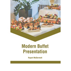 Modern Buffet Presentation - by  Rupert McDermott (Hardcover) - 1 of 1