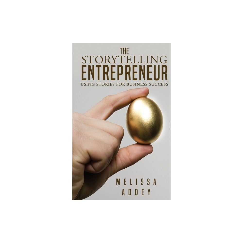 The Storytelling Entrepreneur - by Melissa Addey (Paperback)
