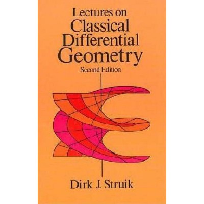 Lectures on Classical Differential Geometry - (Dover Books on Mathematics) 2nd Edition by  Dirk J Struik (Paperback)