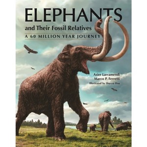 Elephants and Their Fossil Relatives - by  Asier Larramendi & Marco P Ferretti (Hardcover) - 1 of 1