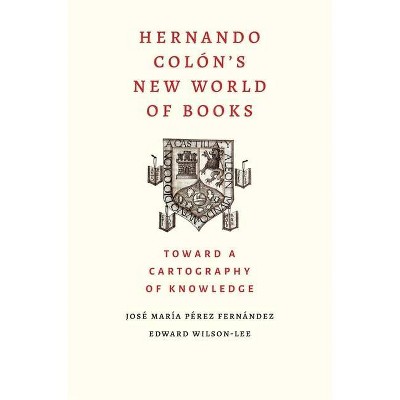 Hernando Colon's New World of Books - by  Jose Maria Perez Fernandez & Edward Wilson-Lee (Hardcover)