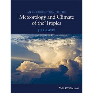 An Introduction to the Meteorology and Climate of the Tropics - by  J F P Galvin (Paperback) - 1 of 1