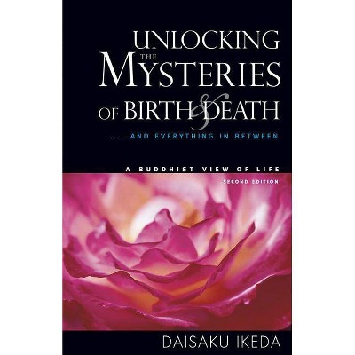 Unlocking the Mysteries of Birth & Death - 2nd Edition by  Daisaku Ikeda (Paperback)