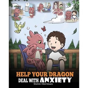 Help Your Dragon Deal With Anxiety - (My Dragon Books) by  Steve Herman (Paperback) - 1 of 1