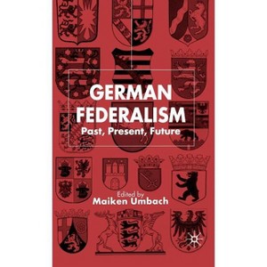 German Federalism - (New Perspectives in German Political Studies) by  M Umbach (Hardcover) - 1 of 1