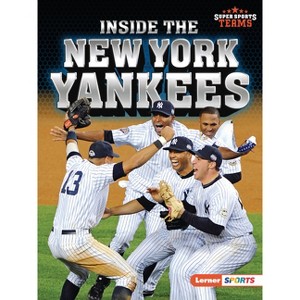 Inside the New York Yankees - (Super Sports Teams (Lerner (Tm) Sports)) by  Jon M Fishman (Paperback) - 1 of 1