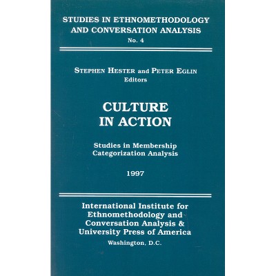 Culture in Action - (Studies in Ethnomethodology and Conversation Analysis) by  Stephen Hester & Peter Eglin (Paperback)
