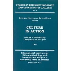 Culture in Action - (Studies in Ethnomethodology and Conversation Analysis) by  Stephen Hester & Peter Eglin (Paperback) - 1 of 1