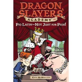 Pig Latin--Not Just for Pigs! - (Dragon Slayers' Academy) by  Kate McMullan (Paperback)