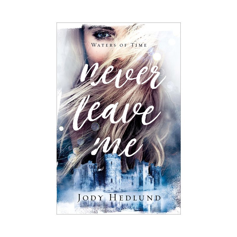 Never Leave Me - (The Waters of Time) by  Jody Hedlund (Paperback), 1 of 4