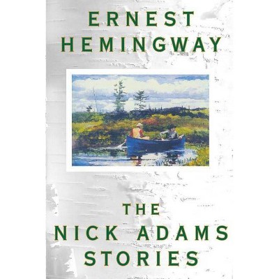 The Nick Adams Stories - by  Ernest Hemingway (Paperback)